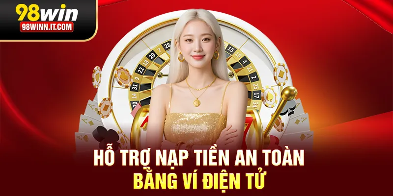 Hỗ trợ nạp tiền an toàn bằng ví điện tử
